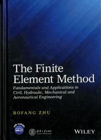 The Finite Element Method : Fundamentals and applications in civil, hydraulic, mechanical and aeronautical engineering