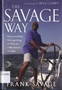 The Savage Way : Successfully Navigating the Waves of Business and Life