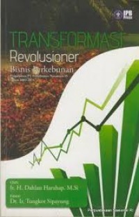 Transformasi Revolusioner Bisnis Perkebunan : pengalaman PT Perkebunan Nusantara IV th 2003-2011