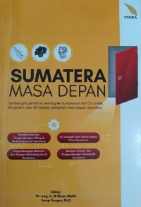 Sumatera Masa Depan : sumbangsih pemikiran tentang ke-sumateraan dari 32 artikel, 53 peneliti, dan 20 instansi pemerhati masa depan sumatera