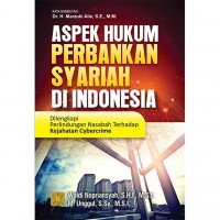 Aspek hukum perbankan syariah di Indonesia : dilengkapi perlindungan nasabah terhadap kejahatan cybercrime