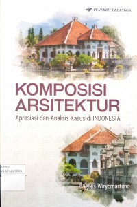 Komposisi Arsitektur : Apresiasi dan Analisis Kasus di Indonesia