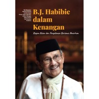 B.J. Habibie dalam Kenangan: Ragam Kesan dan Pengalaman Bersama Almarhum
