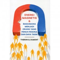 Energi magnetis & bagaimana menjadi orang yang penuh pesona dan daya tarik