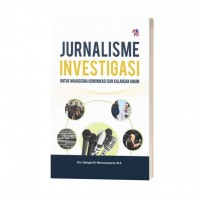 Jurnalisme investigasi : untuk mahasiswa komunikasi dan kalangan umum