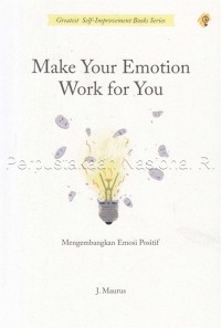 Make your emotion work for you : mengembangkan emosi positif