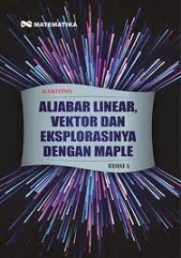 Aljabar Linear, Vektor dan Eksplorasinya Dengan Maple Edisi 3