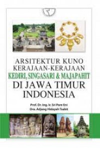 Arsitektur Kuno Kerajaan - Kerajaan Kendiri, Singasari & Majapahit Di Jawa Timur Indonesia