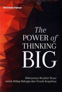 The Power Of Thinking Big Dahsyatnya Berpikir Besar Untuk Hidup Bahagia Dan Penuh Keajaiban