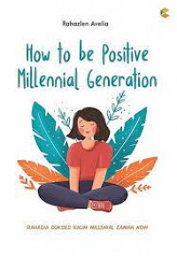 How To Be Positive Millennial Generation Rahasia Sukses Kamum Millenial Zaman Now