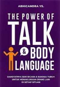 The Power Of Talk & Body Language Dahsnyatnya Seni Bicara & Bahasa Tubuh Untuk Menaklukan Orang Lain Di Setiap Situasi