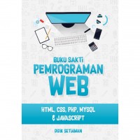 Buku sakti pemrograman WEB : HTML, CSS, PHP, MYSQL & Javascript