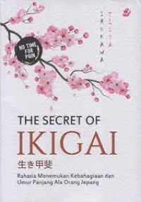 The Secret Of Ikigai : Rahasia menemukan kebahagian dan Umur panjang ala orang Jepang