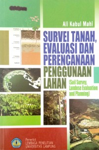 Survei Tanah, Evaluasi, dan Perencanaan Penggunaan Lahan: (Soil Survey, Landuse Evaluation and Planning)