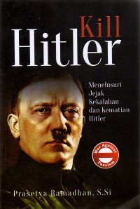 Kill Hitler: Menelusur Jejak Kekalahan dan Kematian Hitler