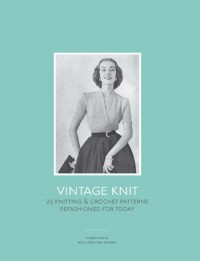 Vintage Knit 25 Knitting & Crochet Patterns Refashioned for Today