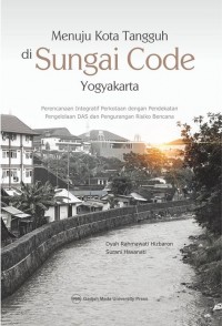 Menuju Kota Tangguh di Sungai Code Yogyakarta: Perencanaan Integratif Perkotaan dengan Pendekatan Pengelolaan DAS dan Pengurangan Risiko Bencana