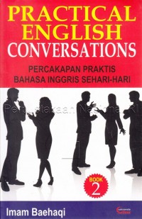 ractical English conversations 2 : percakapan praktis bahasa Inggris sehari-hari
