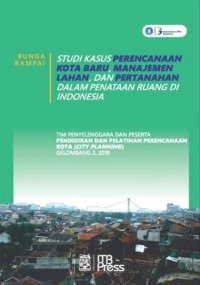 Studi Kasus Perencanaan Kota Baru, Manajemen Lahan dan Pertanahan dalam Penataan Ruang di Indonesia