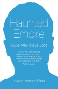 Haunted Empire : Apple after Steve Jobs